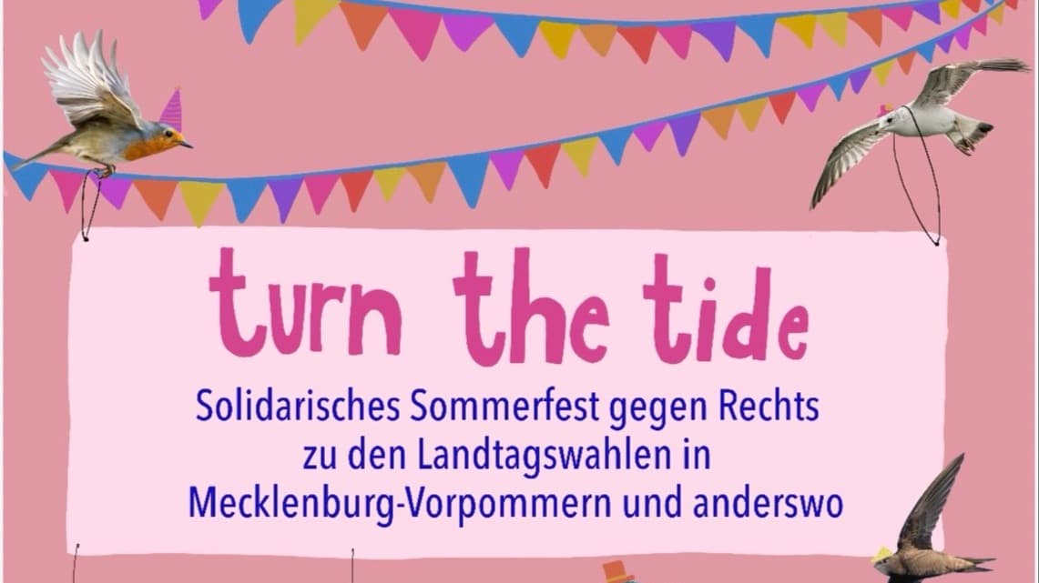 turn the tide - Solidarisches Sommerfest gegen Rechts zu den Landtagswahlen in Mecklenburg-Vorpommern und anderswo.
