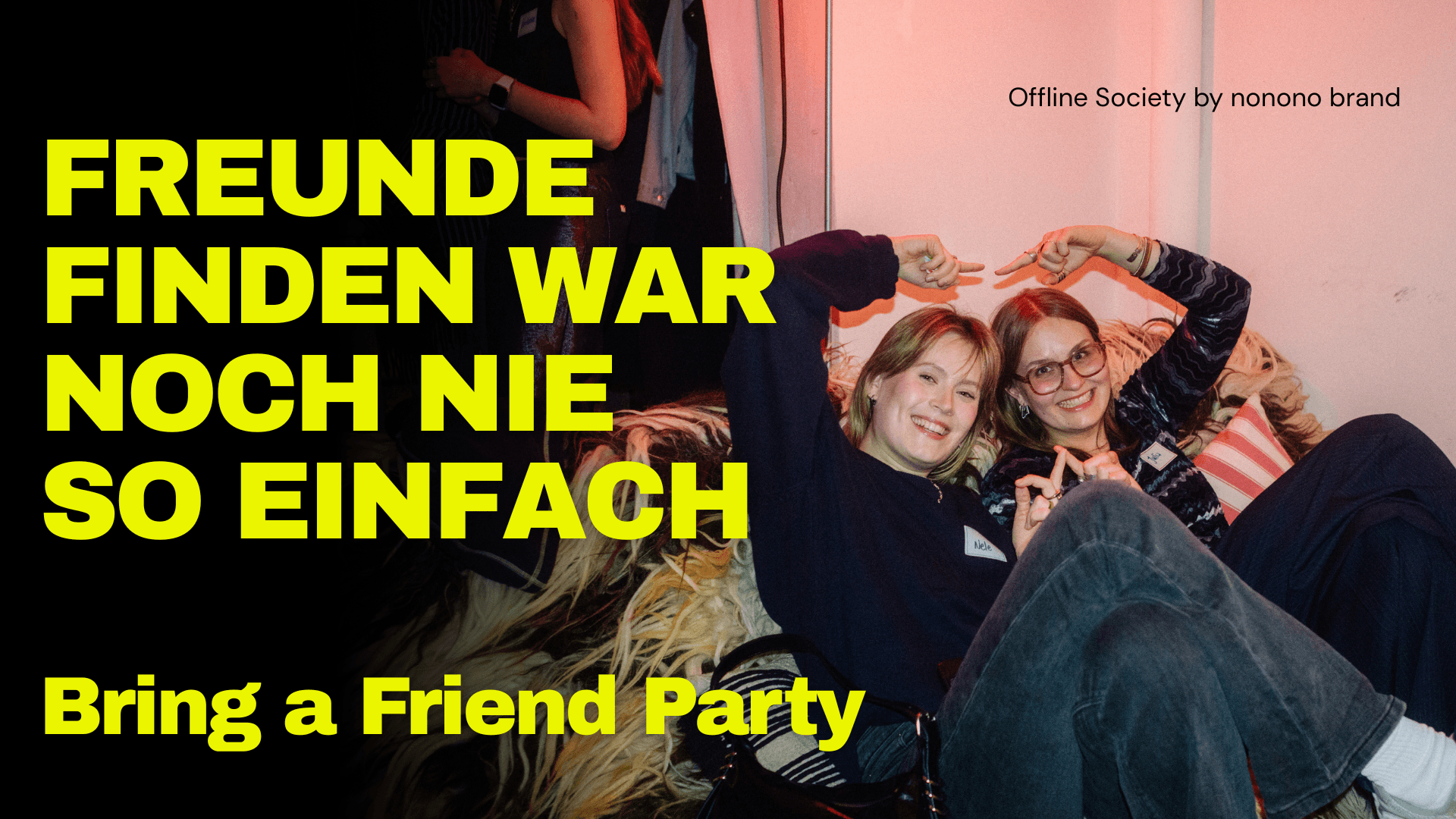 Bring a Friend Party | Offline Society by nonono brand