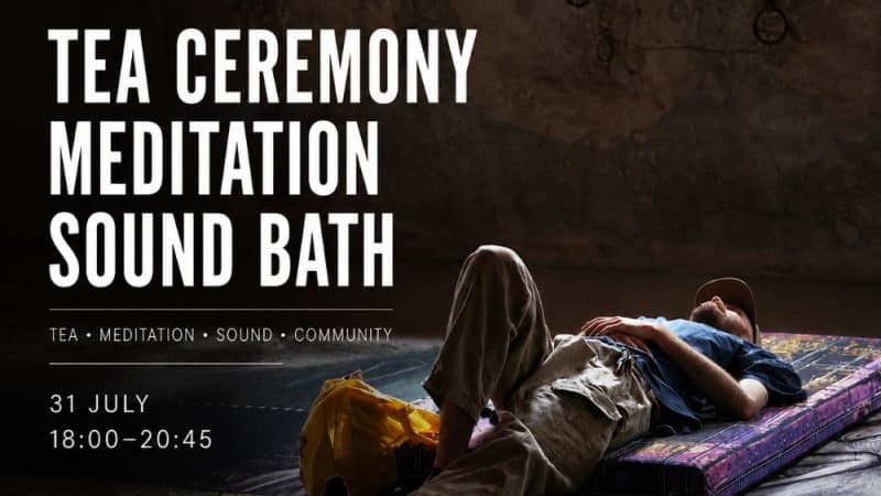 TEA CEREMONY • MEDITATION • SOUND BATH 🗓️ 31 July | 🕕 18:00–20:45 Fri 31 Jul 2026 18:00 - 20:45