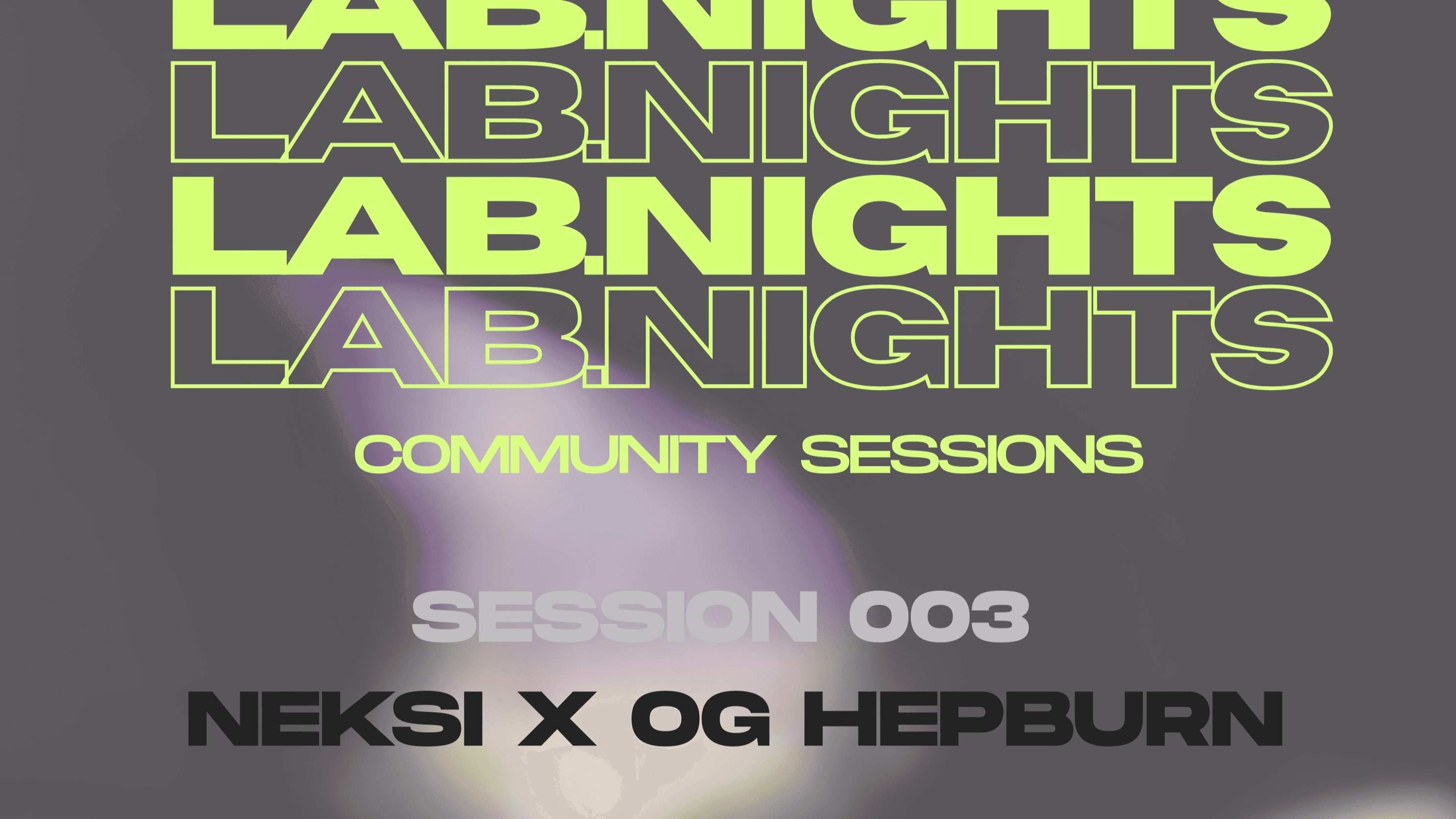 LAB NIGHTS – SESSION 003 – NEKSI x OG HEPBURN