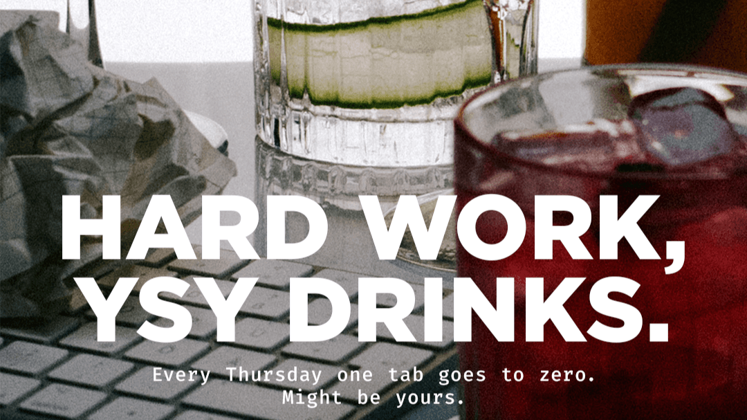 HARD WORK, YSY DRINKS